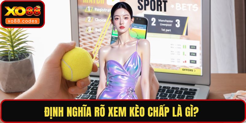 Định nghĩa rõ xem kèo chấp là gì?
