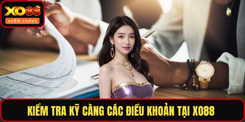 Kiểm tra kỹ càng các điều khoản tại XO88