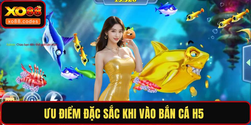 Ưu điểm đặc sắc khi vào bắn cá H5